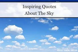Enjoy reading and share 48 famous quotes about reaching for the sky with everyone. 101 Best Quotes About The Sky Positive Thinking Mind