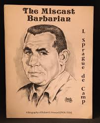 The Miscast Barbarian; A Biography of Robert...