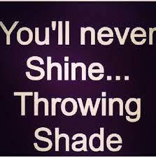 You Ll Never Shine Throwing Shade Words Quotes Inspirational Words Words