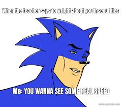 When The Teacher Says To Wright About You Insecurities Me You Wanna See Some Real Speed Meme Generator