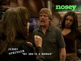 His big nose in their business his big nose in their business that's nosey joe the nosiest guy i know. Watch Jerry Springer On Nosey Jerry Springer Youtube