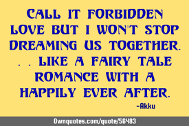 What to do when good chemistry goes bad.; Call It Forbidden Love But I Won T Stop Dreaming Us Ownquotes Com