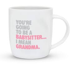 Now you want to buy her a present that reflects how important she is to you. Gifffted Youre Going To Be Babysitter Mug Best Grandma Gifts For New Born Announcement Funny Mother Mum First Time Become Grandma Presents Mothers Day Gift Pregnant Christmas Cups Mugs 13oz Buy Online
