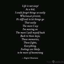 These memories range from the profound (who am i and how did i get here?) to the most trivial (the license plate of the car at a stoplight). Life Is Not Easy As A Ki Quotes Writings By Ragini Chowrasia Yourquote