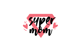To feel loved and appreciated for everything they do. Supermom Mother S Day Svg Free Svg Files