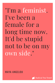 Maya Angelou Feminist Quote Maya Angelou Quotes Strength Maya Angelou Love Quotes Maya Angelou Quotes