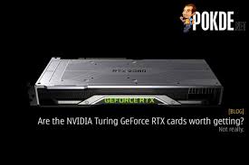 Are The Nvidia Turing Geforce Rtx Cards Worth Getting Not Really Pokde Net Nvidia Cards Graphic Card