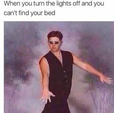 Dopl3r Com Memes When You Turn The Lights Off And You Cant Find Your Bed