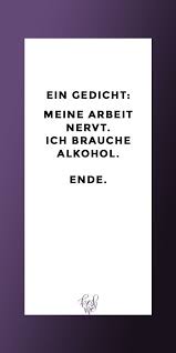 Lustige Spruche Funny Witzig Spruch Ein Gedicht Meine Arbeit Nervt Ich Brauche Alkohol Lustige Spruche Urkomische Zitate Alkohol Spruche Lustig