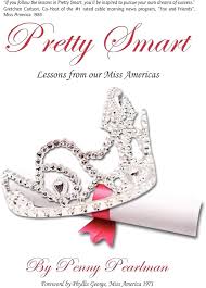 Pretty Smart: Lessons From Our Miss Americas: Pearlman, Penny:  9781438937618: Amazon.com: Books
