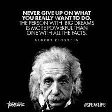 Never Give Up On What You Really Want To Do The Person With Big Dreams Is More Powerful Than One With All The F Speak Life Tobymac Speak Life Einstein Quotes