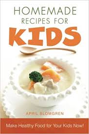 Dec 17, 2018 · top 10 healthy kids recipes jason nowak updated: Amazon Com Homemade Recipes For Kids Make Healthy Food For Your Kids Now 9781973986355 Blomgren April Books