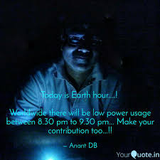 Earth hour started in australia in 2007, when 2.2 million people in sydney turned off all unnecessary lights for an. Today Is Earth Hour Quotes Writings By Anant Db Yourquote