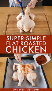 Super Simple Flat Roasted Chicken Six Clever Sisters Roast Chicken Recipes Whole Chicken Recipes Oven Chicken Cooking Times