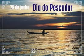 O dia do pescador é comemorado no dia 29 de junho. Blog Sobral Cultural 29 De Junho Dia Do Pescador