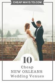 New Orleans Boasts Great Options For Unique And Affordable Wedding Venues Historical Venues New Orleans Wedding Free Wedding Venues Inexpensive Wedding Venues