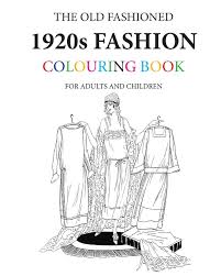 Coloring pages 1920's flapper girl coloring page. The Old Fashioned 1920s Fashion Colouring Book Morrison Hugh 9781530800797 Amazon Com Books