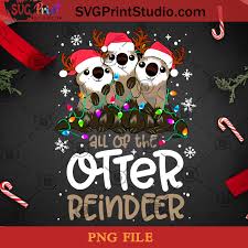 Download All Of The Otter Reindeer Png Otter Png Lights Png Santa Hat Png Snowflake Png Svg Print Studio
