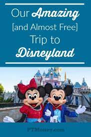 Our Amazing And Almost Free Trip To Disneyland Disneyland Trip Free Travel