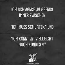 Ich Schwanke Ja Abends Immer Zwischen Ich Muss Schlafen Und Ich Konnt Ja Vielleicht Auch Kundigen Visual Statements Witzige Spruche Spruche Lustige Spruche
