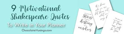 Historians have speculated about how true this fact actually is, but both are celebrated on the same day each year. 9 Motivational Shakespeare Quotes For Your Planner Chocolate Musings