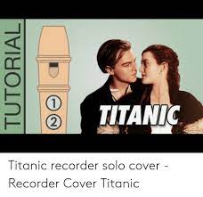 Tutorial Titanic Recorder Solo Cover Recorder Cover Titanic Titanic Meme On Awwmemes Com