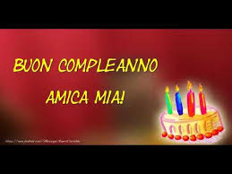 A te che sei la mia migliore amicabuon compleanno. Tanti Auguri Di Buon Compleanno Amica Mia Youtube