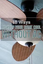 For many, using air conditioning is not affordable nor available. 18 Simple Tips To Keep Your Home Cool Without Ac Cool Stuff Home Improvement Projects Home Projects