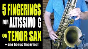 5 Fingerings For Altissimo G On Tenor Sax