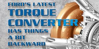 Simple by both design and function, torque converters are fairly easy to diagnose when they develop problems. Gears Magazine Ford S Latest Torque Converter Has Things A Bit Backward