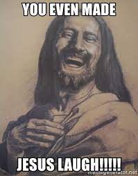 You Even Made Jesus Laugh Funny Guy Jesus Meme Generator