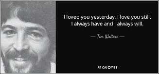 I love you simply, without problems or pride: Tim Walters Quote I Loved You Yesterday I Love You Still I Always