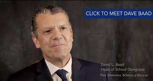 On behalf of The Episcopal School of Dallas Board of Directors and Head of  School Search Committee, we are delighted to announce the unanimous  appointment of David L. Baad as ESD's third Head of ...