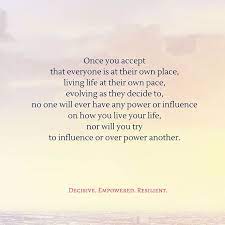 Once You Accept That Everyone Is Living Life At Their Own Pace No One Will Ever Have Any Power Over You Nor W Quotes Philosophical Empowerment Positive Quotes