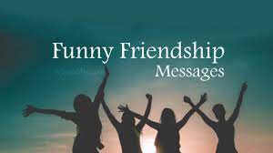 When a group of best friends meet.the humor is higher than comedy show. 80 Funny Friendship Messages Texts And Quotes Wishesmsg