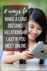 Thus, the communication between you will not be interrupted. 8 Ways To Make A Long Distance Relationship Last If You Meet Online