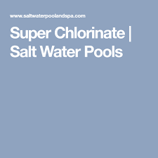 Super Chlorinate Salt Water Pools Saltwater Pool Salt And Water Pool