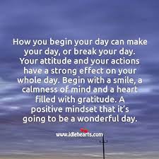 Top 150 quotes on positive thinking. Begin Your Day With A Smile And A Heart Filled With Gratitude Idlehearts