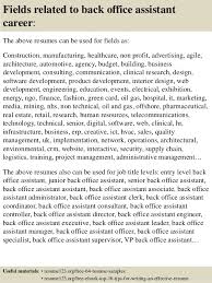 A resume sample for back office assistant should focus on skills such as administrative abilities, problem solving, multitasking, attention to details, knowledge of office equipment, time management, and computer competences. Top 8 Back Office Assistant Resume Samples