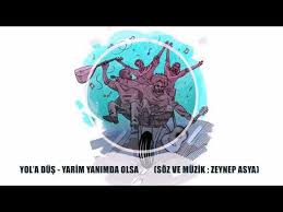 Yol A Dus Yarim Yanimda Olsa Youtube Sarkilar Muzik Olinda