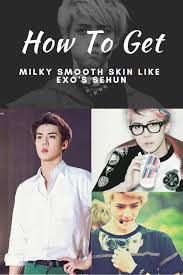 How To Get Milky Smooth Skin Like Exo S Sehun Syndicasian Smooth Skin Skin Sehun