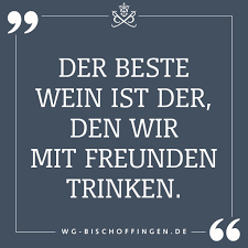 Der Beste Wein Ist Der Den Wir Mit Freunden Trinken Spruche Weisheiten Wein Zitate