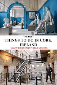 Best Things To Do In Cork Ireland Dobbernationloves