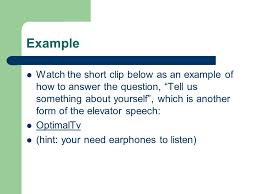 Your elevator pitch can be used during job interviews, especially when you're asked about yourself. The Elevator Speech Or Pitch Ppt Download