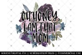 Download Oh Honey I Am That Mom Png Floral Sublimation Funny Mom 1283725 Sublimation Design Bundles