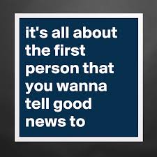 it's all about the first person that you wanna tel... - Museum-Quality Poster 16x16in by emiledi77 - Boldomatic Shop