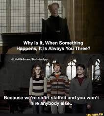 Why Is It When Something Happens It S Always You Three Meme Why Is It When Something Yolithree Ire Dﬁyﬁ Fdy Elgev Ifunny Harry Potter Memes Hilarious Harry Potter Jokes Harry Potter Funny