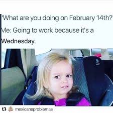 25 Wednesday Memes That Are Super Funny Valentines Memes Funny Pictures Super Funny