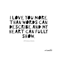 I Love You More Than Words Can Describe And My Heart Can Fully Show More Than Words Words Love You More Than