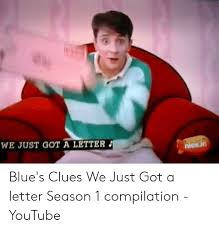 25 Best Memes About Blues Clues We Just Got A Letter Blues Clues We Just Got A Letter Memes